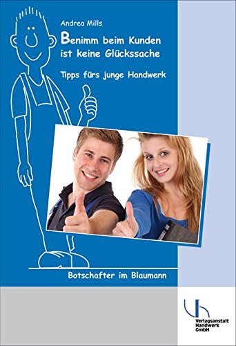 Benimm beim Kunden ist keine Glückssache: Tipps fürs junge Handwerk Benimm beim Kunden ist keine Glückssache: Tipps fürs junge Handwerk