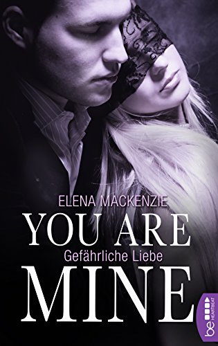 You are mine: GefÃ¤hrliche Liebe von [MacKenzie, Elena]