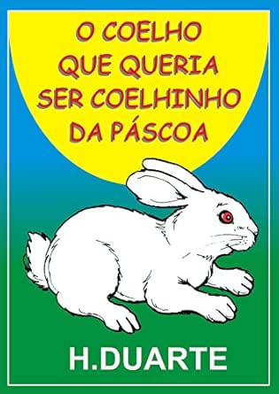 O Coelho Que Queria Ser Coelhinho Da Pascoa Portuguese Edition Ebook Duarte Herminia Duarte Herminia Pottier Michelle Amazon In Kindle Store