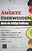 Ängste Überwinden durch die richtige Ernährung: Wie Sie durch Anti-Stress-Nahrung Ihre Stimmung aufhellen um Gesund und ausgeglichen zu leben by 