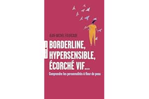Borderline, hypersensible, écorché vif...: Comprendre les personnalités à fleur de peau
