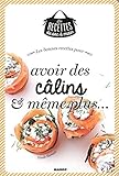 Les bonnes recettes câlins et plus