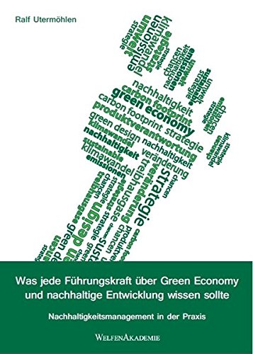 Was jede Führungskraft über Green Economy und nachhaltige Entwicklung wissen sollte: Nachhaltigkeitsmanagement in der Praxis