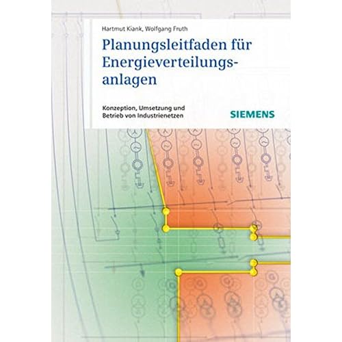 Planungsleitfaden für Energieverteilungsanlagen: Konzeption, Umsetzung und Betrieb von Industrienetzen Planungsleitfaden für Energieverteilungsanlagen: Konzeption, Umsetzung und Betrieb von Industrienetzen