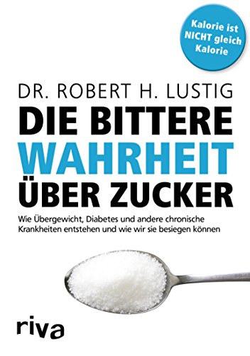 Download Die bittere Wahrheit über Zucker: Wie Übergewicht, Diabetes und andere chronische Krankheiten entstehen und wie wir sie besiegen können Download Die bittere Wahrheit über Zucker: Wie Übergewicht, Diabetes und andere chronische Krankheiten entstehen und wie wir sie besiegen können