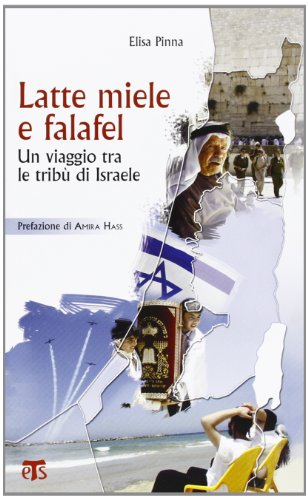 Latte, miele e falafel. Un viaggio tra le tribù d'Israele Latte, miele e falafel. Un viaggio tra le tribù d'Israele
