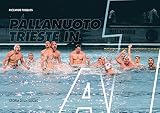 Pallanuoto Trieste in A1. Storia di un sogno