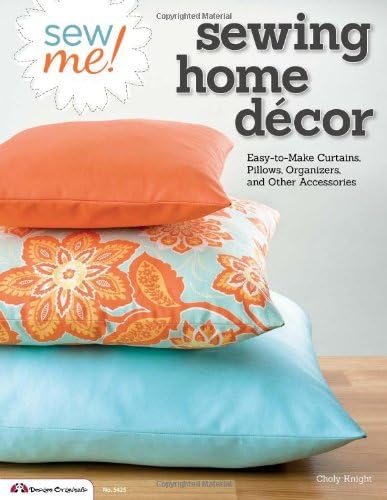 Sew Me! Sewing Home Decor: Easy-to-Make Curtains, Pillows, Organizers, and Other Accessories: 5425