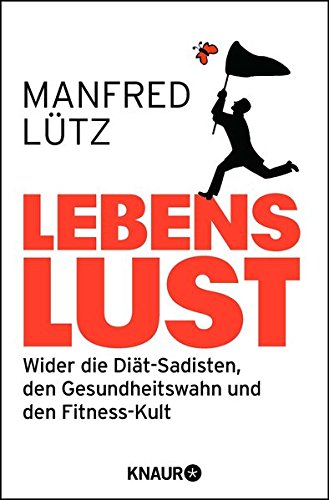 Download Lebenslust: Wider die Diät-Sadisten, den Gesundheitswahn und den Fitnesskult Download Lebenslust: Wider die Diät-Sadisten, den Gesundheitswahn und den Fitnesskult
