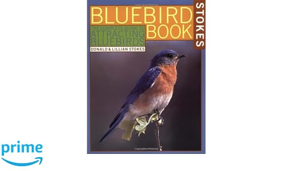Bluebird Book The Complete Guide To Attracting Bluebirds Stokes