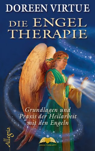 Download Die Engel Therapie: Grundlagen und Praxis der Heilarbeit mit den Engeln