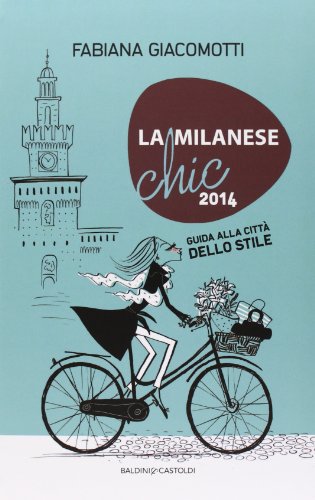 La milanese chic 2014. Guida alla città dello stile La milanese chic 2014. Guida alla città dello stile