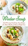 Image de Soup Cookbook: Soul Warming, Comforting Winter Soup Recipes for Better Health and Nat