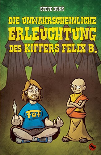 Die unwahrscheinliche Erleuchtung des Kiffers Felix B.: Roman