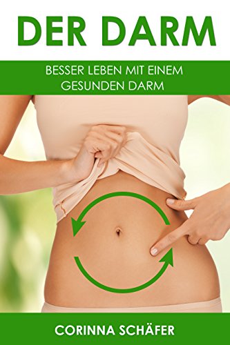 Download Darm: Besser leben mit einem gesunden Darm ( Darmgesundheit fördern, Darmkrankheiten vorbeugen, Probiotika, gesunde Rezepte, Darmsanierung) Download Darm: Besser leben mit einem gesunden Darm ( Darmgesundheit fördern, Darmkrankheiten vorbeugen, Probiotika, gesunde Rezepte, Darmsanierung)