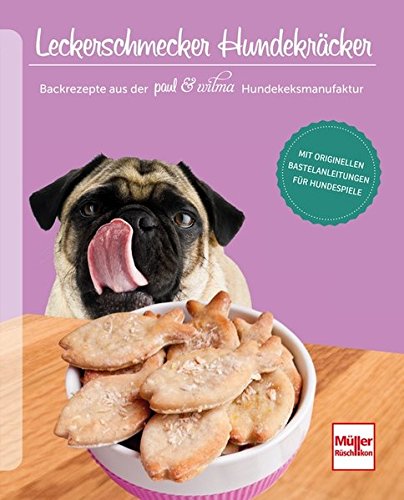 Download Leckerschmecker Hundekräcker: Aus der paul & wilma Hundekeksmanufaktur