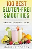 100 BEST GLUTEN-FREI Smoothies: Trinken Sie für Ihre Gesundheit (German Edition)