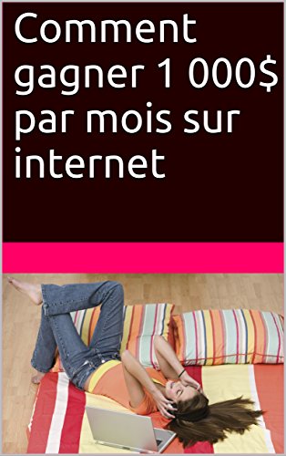 Comment gagner 1 000$ par mois sur internet en ligne Comment gagner 1 000$ par mois sur internet en ligne