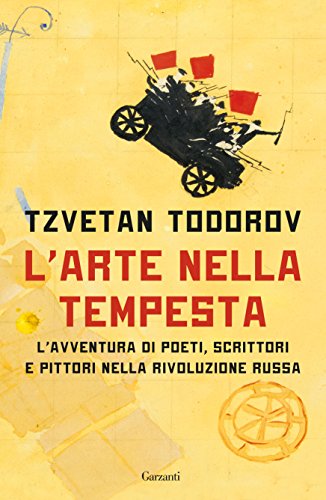 L'arte nella tempesta: L'avventura di poeti, scrittori e pittori nella rivoluzione russa di [Todorov, Tzvetan]