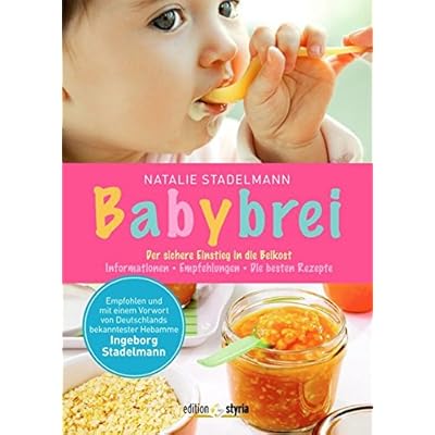 Babybrei: Der sichere Einstieg in die Beikost. Informationen, Empfehlungen, die besten Rezepte Babybrei: Der sichere Einstieg in die Beikost. Informationen, Empfehlungen, die besten Rezepte