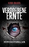 Bücher Neuerscheinungen 2022 - Verdorbene Ernte: Psychothriller von Ilona Bulazel