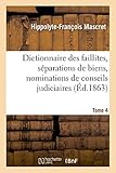 Image de Dictionnaire des faillites, séparations de biens, nominations de conseils judiciaires T4: prononcées par les tribunaux de Paris, depuis le 24 févri