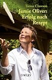 Jamie Oliver: Erfolg nach Rezept by Trevor Clawson, Bärbel Knill