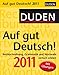 Duden Auf gut Deutsch! 2011: Rechtschreibung, Grammatik und Wortwahl einfach erklärt by 