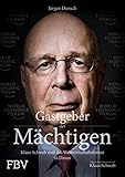 Gastgeber der Mächtigen: Klaus Schwab und das Weltwirtschaftsforum in Davos by 