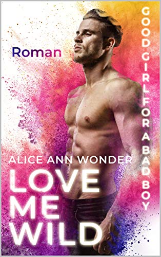 LOVE ME WILD: Good Girl for a Bad Boy von [Wonder, Alice Ann, Wonder, Alice]