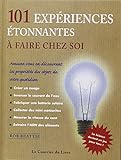 101 expériences étonnantes à faire chez soi