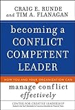 Becoming a Conflict Competent Leader: How You and Your Organization Can Manage Conflict Effectively Becoming a Conflict Competent Leader: How You and Your Organization Can Manage Conflict Effectively