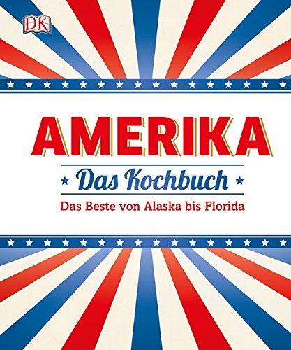 Download Amerika - Das Kochbuch: Das Beste von Alaska bis Florida Download Amerika - Das Kochbuch: Das Beste von Alaska bis Florida