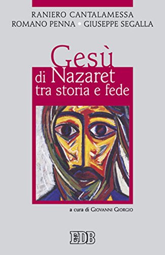 Gesù di Nazaret tra storia e fede: A cura di Giovanni Giorgio (Religione e religioni Vol. 35)