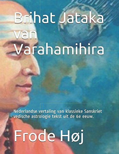 Brihat Jataka van Varahamihira: Nederlandse vertaling van klassieke Sanskriet vedische astrologie tekst uit de 6e eeuw.