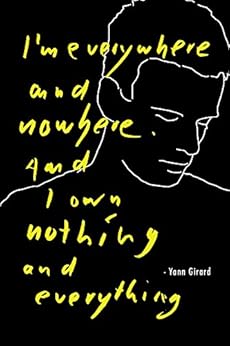 I'm everywhere and nowhere. And I own nothing and everything. (English Edition) par [Girard, Yann]