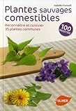 Plantes sauvages comestibles. Reconnaître et cuisiner 35 plantes communes
