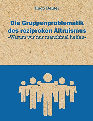 Preisvergleich Produktbild Die Gruppenproblematik des reziproken Altruismus: Warum wir nur manchmal helfen