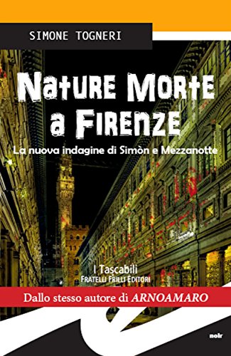 Simone Togneri - Nature morte a Firenze. La nuova indagine di Simòn e Mezzanotte (2015)