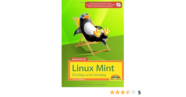 Linux Mint 18 Einstieg Und Umstieg Das Komplettpaket Fur Den Erfolgreichen Einstieg Mit Vielen Beispielen Und Ubungen Amazon De Schurmann Tim Bucher