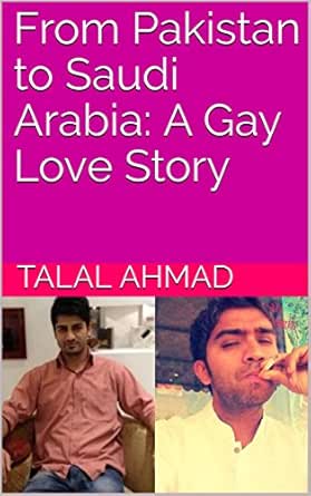 From Pakistan To Saudi Arabia A Gay Love Story English Edition Ebook Ahmad Talal Siddiqui Emad Amazon De Kindle Store