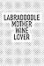 Produktbild Labradoodle Mother Wine Lover: A 6x9 Inch Matte Softcover Journal Notebook With 120 Blank Lined Pages And A Funny Animal Loving Wine Drinking Pet Dog Owner Cover Slogan