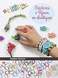 Créatures et bijoux en élastiques : Rainbow Loom
