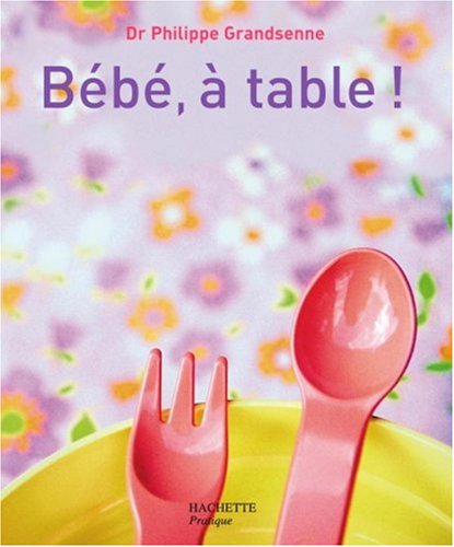 couverture de : B&eacute;b&eacute; &agrave; table !