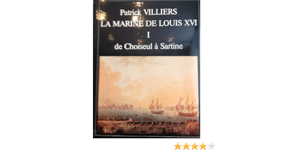 Amazon Fr Vaisseaux Et Fregates De Choiseul A Sartine La Marine De Louis Xvi Villiers Patrick Livres