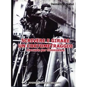 Scrivere e girare un cortometraggio. Manuale per f