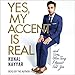 Yes, My Accent Is Real by
