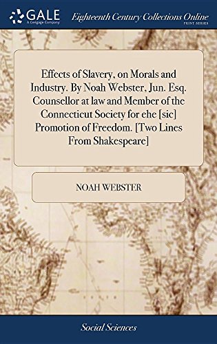 Preisvergleich Produktbild Effects of Slavery, on Morals and Industry. by Noah Webster, Jun. Esq. Counsellor at Law and Member of the Connecticut Society for Ehe [sic] Promotion of Freedom. [two Lines from Shakespeare]