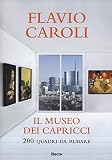 Il museo dei capricci. 200 quadri da rubare. Ediz. illustrata