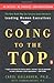 Going to the Top: A Road Map for Success from America's Leading Women Executives by 